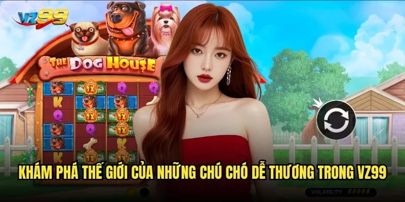 Slot The Dog House Megaways vz99 có mang lại vận may như chú chó trung thành? 2 Khám phá thế giới của những chú chó dễ thương trong vz99