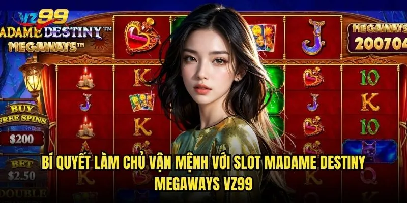Slot Madame Destiny Megaways vz99 có thể dự đoán số phận của bạn? 3 Bí quyết làm chủ vận mệnh với Slot Madame Destiny Megaways vz99