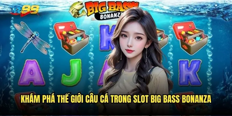 Tại sao Slot Big Bass Bonanza vz99 lại thu hút hàng triệu người chơi? 2 Khám phá thế giới câu cá trong Slot Big Bass Bonanza