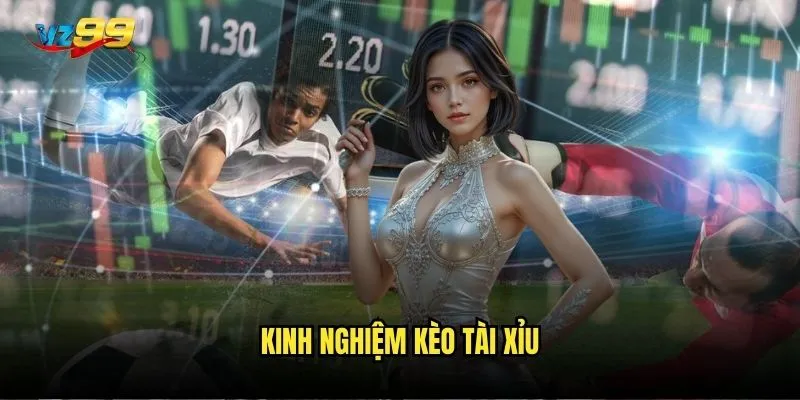 Kinh nghiệm kèo Tài Xỉu
