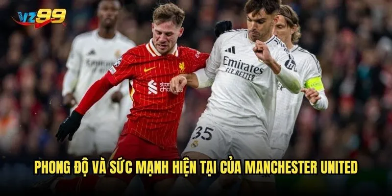 Manchester United vz99 có phải là lựa chọn an toàn để cược? 2 Phong độ và sức mạnh hiện tại của Manchester United