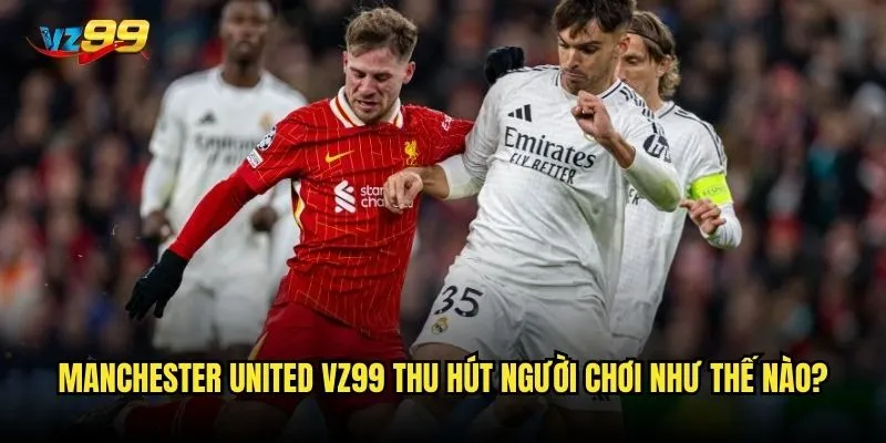 Manchester United vz99 có phải là lựa chọn an toàn để cược? 3 Manchester United vz99 thu hút người chơi như thế nào?