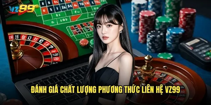 Phương thức liên hệ vz99 có đa dạng và tiện lợi không? 2 Đánh giá chất lượng phương thức liên hệ vz99