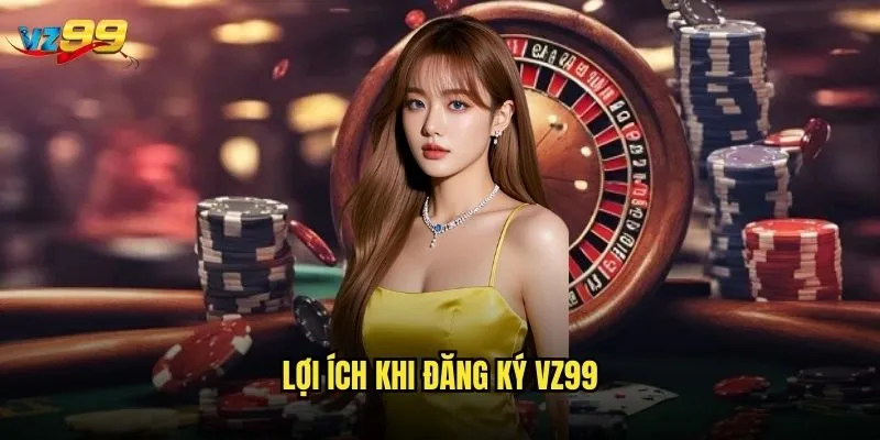 Đăng ký vz99 có thực sự đơn giản và nhanh chóng như quảng cáo? 3 Lợi ích khi đăng ký vz99