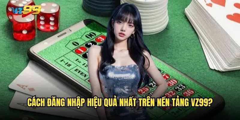 Đăng nhập vz99 có gặp khó khăn hay lỗi hệ thống không? 2 Cách đăng nhập hiệu quả nhất trên nền tảng vz99?