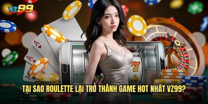 Roulette vz99 có thực sự mang lại cơ hội thắng lớn không? 2 Tại sao Roulette lại trở thành game hot nhất vz99?