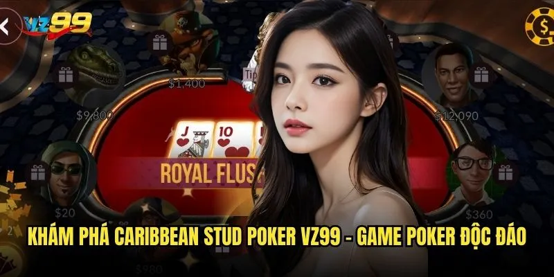 Caribbean Stud Poker trên nền tảng vz99 có đáng để đầu tư thời gian không? 2 Khám phá Caribbean Stud Poker vz99 - Game poker độc đáo