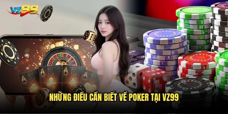 Poker vz99 có thể biến bạn thành triệu phú chỉ sau một đêm? 2 Những điều cần biết về Poker tại vz99