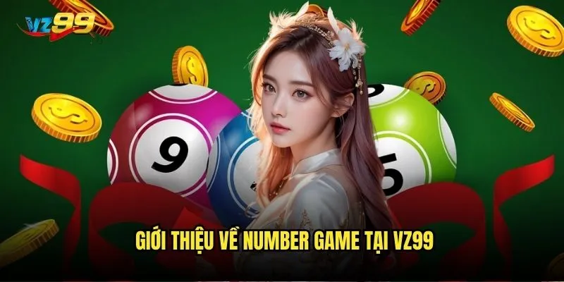 Number game vz99 có phải là lựa chọn tốt nhất cho người mới? 2 Giới thiệu về number game tại vz99