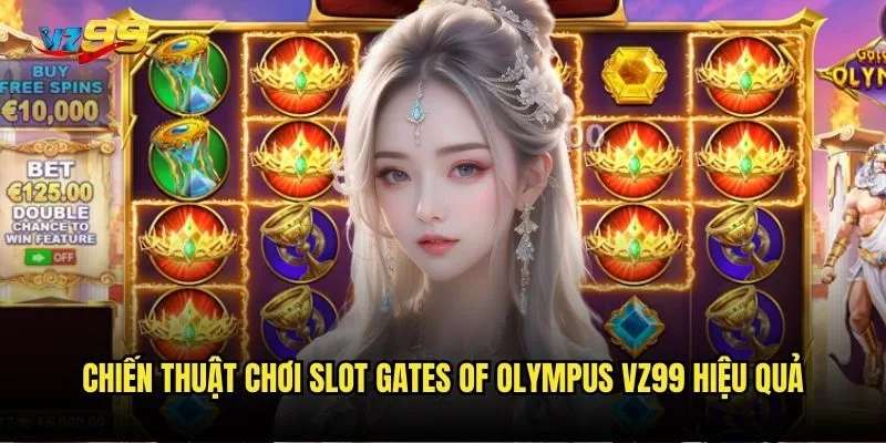 Slot Gates of Olympus vz99 có thực sự mang lại vận may từ các vị thần? 3 Chiến thuật chơi Slot Gates of Olympus vz99 hiệu quả